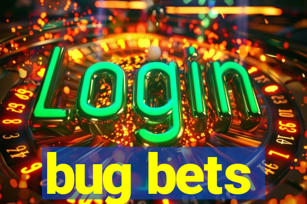 bug bets